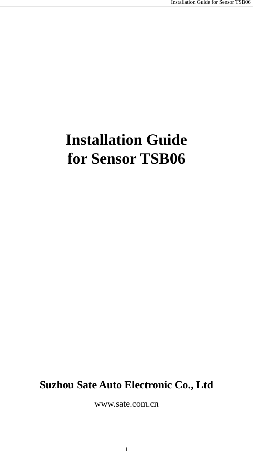                                                               Installation Guide for Sensor TSB06   1                         Installation Guide   for Sensor TSB06            Suzhou Sate Auto Electronic Co., Ltd www.sate.com.cn  