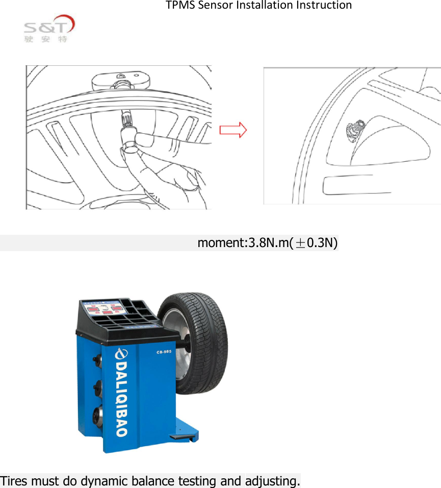 TPMS Sensor Installation Instructionmoment:3.8N.m(&plusmn;0.3N)Tires must do dynamic balance testing and adjusting.