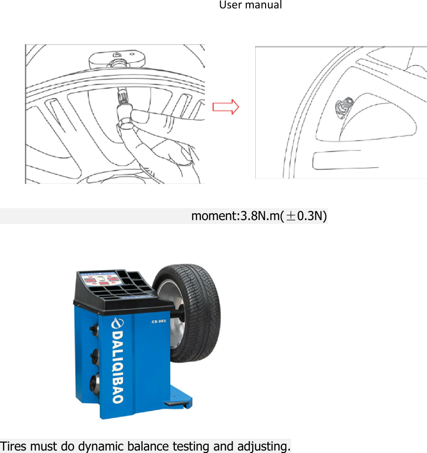 User manualmoment:3.8N.m(&plusmn;0.3N)Tires must do dynamic balance testing and adjusting.
