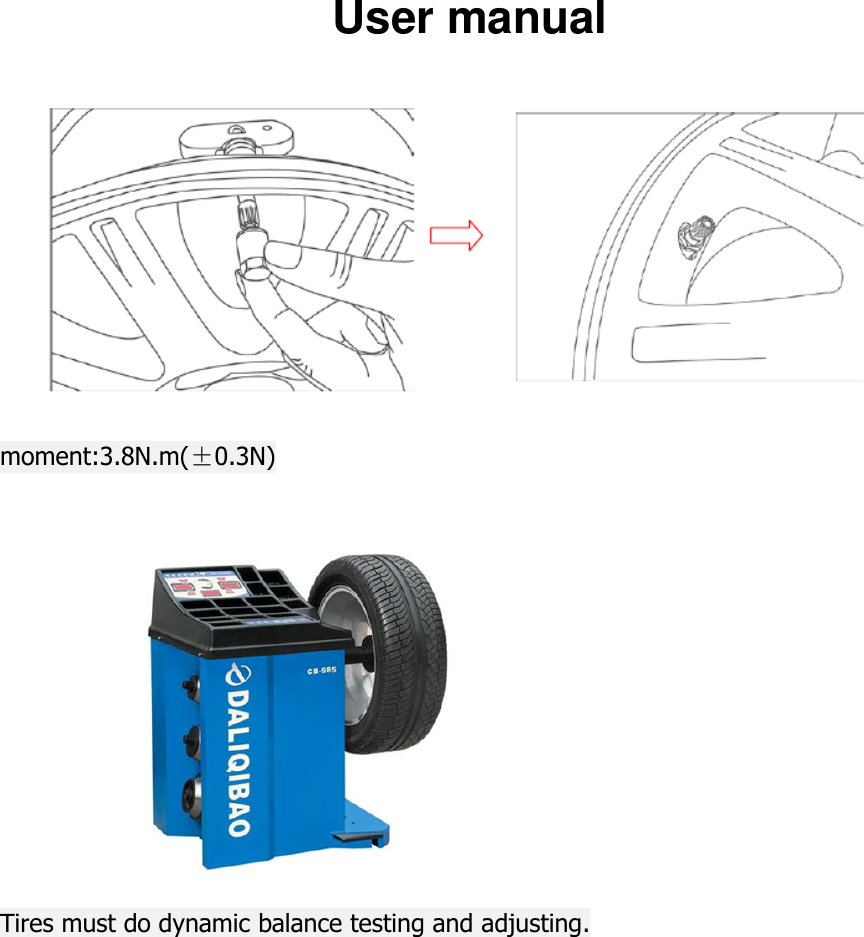User manual   moment:3.8N.m(&plusmn;0.3N)   Tires must do dynamic balance testing and adjusting.     