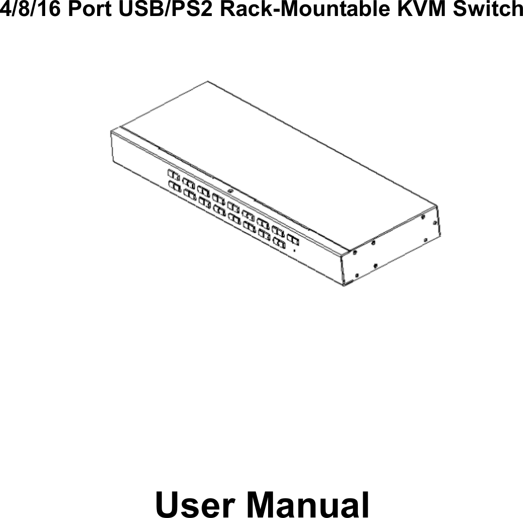   4/8/16 Port USB/PS2 RackMountable KVM Switch       User Manual   