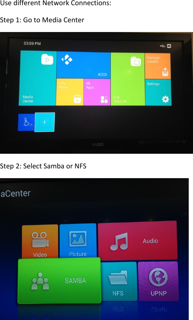 Use different Network Connections: Step 1: Go to Media Center   Step 2: Select Samba or NFS         