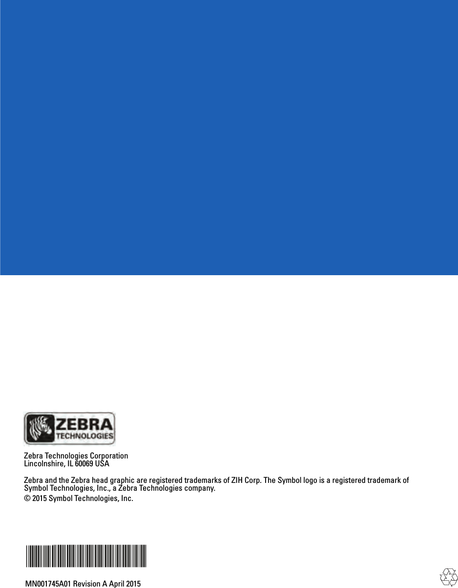 Zebra Technologies CorporationLincolnshire, IL 60069 USAZebra and the Zebra head graphic are registered trademarks of ZIH Corp. The Symbol logo is a registered trademark ofSymbol Technologies, Inc., a Zebra Technologies company.© 2015 Symbol Technologies, Inc.MN001745A01 Revision A April 2015