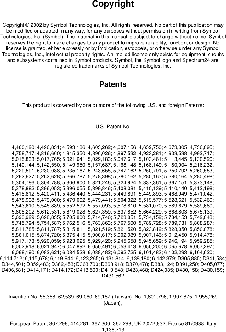 CopyrightCopyright © 2002 by Symbol Technologies, Inc. All rights reserved. No part of this publication maybe modified or adapted in any way, for any purposes without permission in writing from SymbolTechnologies, Inc. (Symbol). The material in this manual is subject to change without notice. Symbolreserves the right to make changes to any product to improve reliability, function, or design. Nolicense is granted, either expressly or by implication, estoppels, or otherwise under any SymbolTechnologies, Inc., intellectual property rights. An implied license only exists for equipment, circuitsand subsystems contained in Symbol products. Symbol, the Symbol logo and Spectrum24 areregistered trademarks of Symbol Technologies, Inc.PatentsThis product is covered by one or more of the following U.S. and foreign Patents:U.S. Patent No.4,460,120; 4,496,831; 4,593,186; 4,603,262; 4,607,156; 4,652,750; 4,673,805; 4,736,095;4,758,717; 4,816,660; 4,845,350; 4,896,026; 4,897,532; 4,923,281; 4,933,538; 4,992,717;5,015,833; 5,017,765; 5,021,641; 5,029,183; 5,047,617; 5,103,461; 5,113,445; 5,130,520;5,140,144; 5,142,550; 5,149,950; 5,157,687; 5,168,148; 5,168,149; 5,180,904; 5,216,232;5,229,591; 5,230,088; 5,235,167; 5,243,655; 5,247,162; 5,250,791; 5,250,792; 5,260,553;5,262,627; 5,262,628; 5,266,787; 5,278,398; 5,280,162; 5,280,163; 5,280,164; 5,280,498;5,304,786; 5,304,788; 5,306,900; 5,321,246; 5,324,924; 5,337,361; 5,367,151; 5,373,148;5,378,882; 5,396,053; 5,396,055; 5,399,846; 5,408,081; 5,410,139; 5,410,140; 5,412,198;5,418,812; 5,420,411; 5,436,440; 5,444,231; 5,449,891; 5,449,893; 5,468,949; 5,471,042;5,478,998; 5,479,000; 5,479,002; 5,479,441; 5,504,322; 5,519,577; 5,528,621; 5,532,469;5,543,610; 5,545,889; 5,552,592; 5,557,093; 5,578,810; 5,581,070; 5,589,679; 5,589,680;5,608,202; 5,612,531; 5,619,028; 5,627,359; 5,637,852; 5,664,229; 5,668,803; 5,675,139;5,693,929; 5,698,835; 5,705,800; 5,714,746; 5,723,851; 5,734,152; 5,734,153; 5,742,043;5,745,794; 5,754,587; 5,762,516; 5,763,863; 5,767,500; 5,789,728; 5,789,731; 5,808,287;5,811,785; 5,811,787; 5,815,811; 5,821,519; 5,821,520; 5,823,812; 5,828,050; 5,850,078;5,861,615; 5,874,720; 5,875,415; 5,900,617; 5,902,989; 5,907,146; 5,912,450; 5,914,478;5,917,173; 5,920,059; 5,923,025; 5,929,420; 5,945,658; 5,945,659; 5,946,194; 5,959,285;6,002,918; 6,021,947; 6,047,892; 6,050,491; 6,053,413; 6,056,200; 6,065,678; 6,067,297;6,068,190; 6,082,621; 6,084,528; 6,088,482; 6,092,725; 6,101,483; 6,102,293; 6,104,620;6,114,712; 6,115,678; 6,119,944; 6,123,265; 6,131,814; 6,138,180; 6,142,379; D305,885; D341,584;D344,501; D359,483; D362,453; D363,700; D363,918; D370,478; D383,124; D391,250; D405,077;D406,581; D414,171; D414,172; D418,500; D419,548; D423,468; D424,035; D430,158; D430,159;D431,562Invention No. 55,358; 62,539; 69,060; 69,187 (Taiwan); No. 1,601,796; 1,907,875; 1,955,269(Japan);European Patent 367,299; 414,281; 367,300; 367,298; UK 2,072,832; France 81/0938; Italy1,138,713