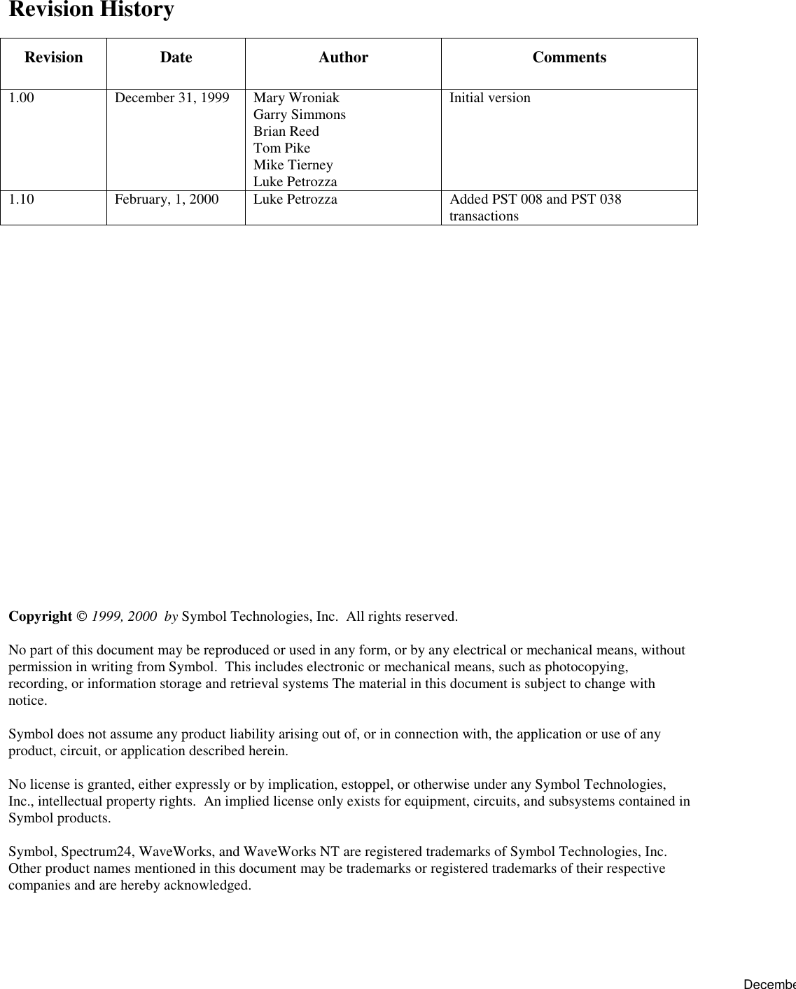 DecembeRevision HistoryRevision Date Author Comments1.00 December 31, 1999 Mary WroniakGarry SimmonsBrian ReedTom PikeMike TierneyLuke PetrozzaInitial version1.10 February, 1, 2000 Luke Petrozza Added PST 008 and PST 038transactionsCopyright  1999, 2000  by Symbol Technologies, Inc.  All rights reserved.No part of this document may be reproduced or used in any form, or by any electrical or mechanical means, withoutpermission in writing from Symbol.  This includes electronic or mechanical means, such as photocopying,recording, or information storage and retrieval systems The material in this document is subject to change withnotice.Symbol does not assume any product liability arising out of, or in connection with, the application or use of anyproduct, circuit, or application described herein.No license is granted, either expressly or by implication, estoppel, or otherwise under any Symbol Technologies,Inc., intellectual property rights.  An implied license only exists for equipment, circuits, and subsystems contained inSymbol products.Symbol, Spectrum24, WaveWorks, and WaveWorks NT are registered trademarks of Symbol Technologies, Inc.Other product names mentioned in this document may be trademarks or registered trademarks of their respectivecompanies and are hereby acknowledged.