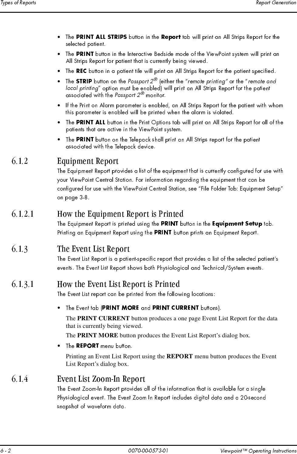 The PRINT CURRENT button produces aone page Event List Report for the datathat is currently being viewed.The PRINT MORE button produces the Event List Report’s dialog box.Printing an Event List Report using the REPORT menu button produces the EventList Report’s dialog box.