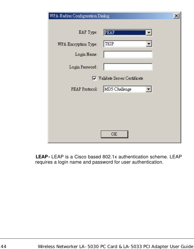  44 Wireless Networker LA-5030 PC Card &amp; LA-5033 PCI Adapter User Guide         LEAP- LEAP is a Cisco based 802.1x authentication scheme. LEAP requires a login name and password for user authentication.   