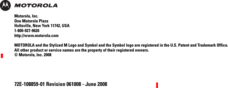 72E-108859-01 Revision 061008 - June 2008Motorola, Inc.One Motorola PlazaHoltsville, New York 11742, USA1-800-927-9626http://www.motorola.comMOTOROLA and the Stylized M Logo and Symbol and the Symbol logo are registered in the U.S. Patent and Trademark Office. All other product or service names are the property of their registered owners. © Motorola, Inc. 2008DRAFT