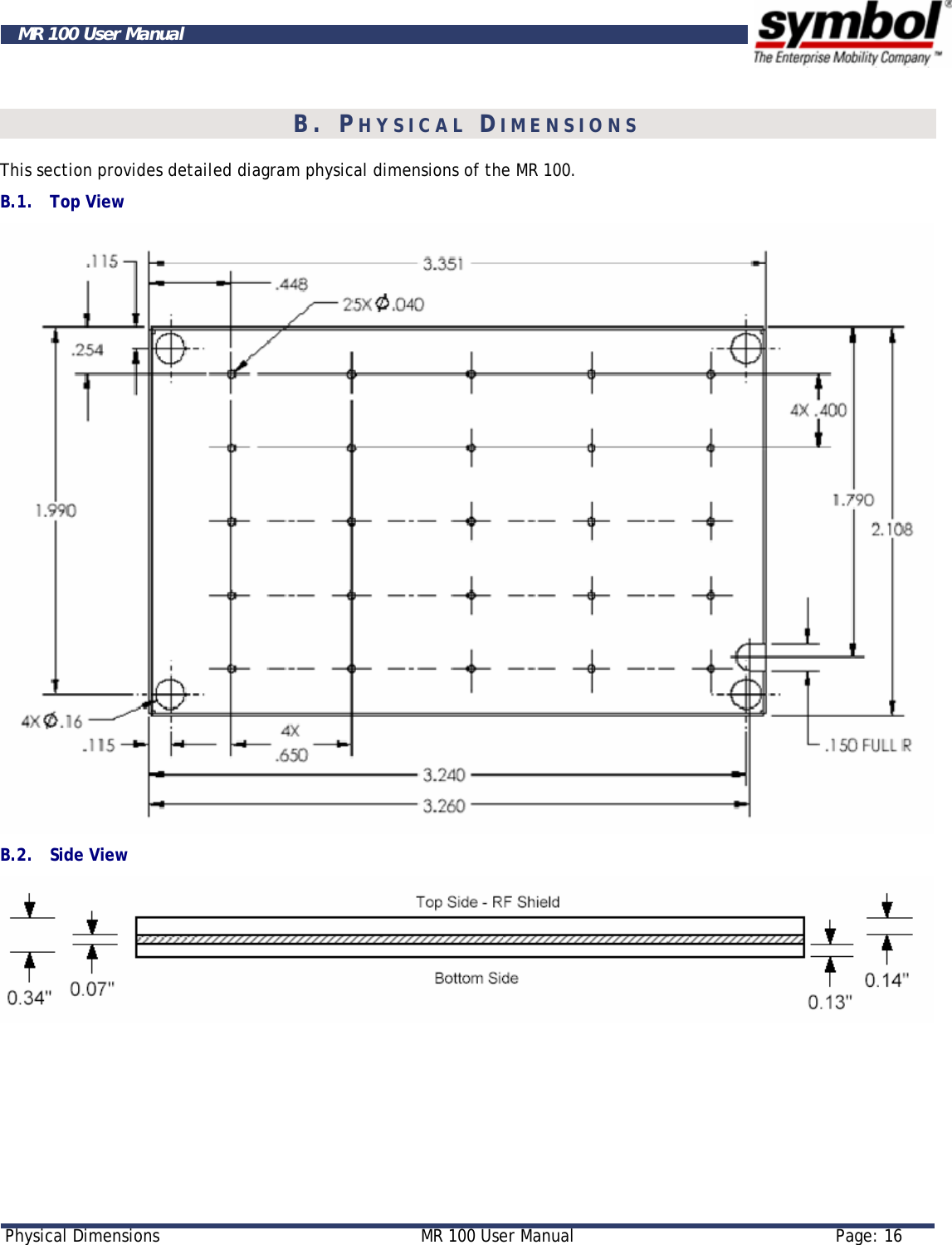     Physical Dimensions  MR 100 User Manual  Page: 16  MR 100 User Manual B. PHYSICAL DIMENSIONS This section provides detailed diagram physical dimensions of the MR 100.  B.1. Top View  B.2. Side View      