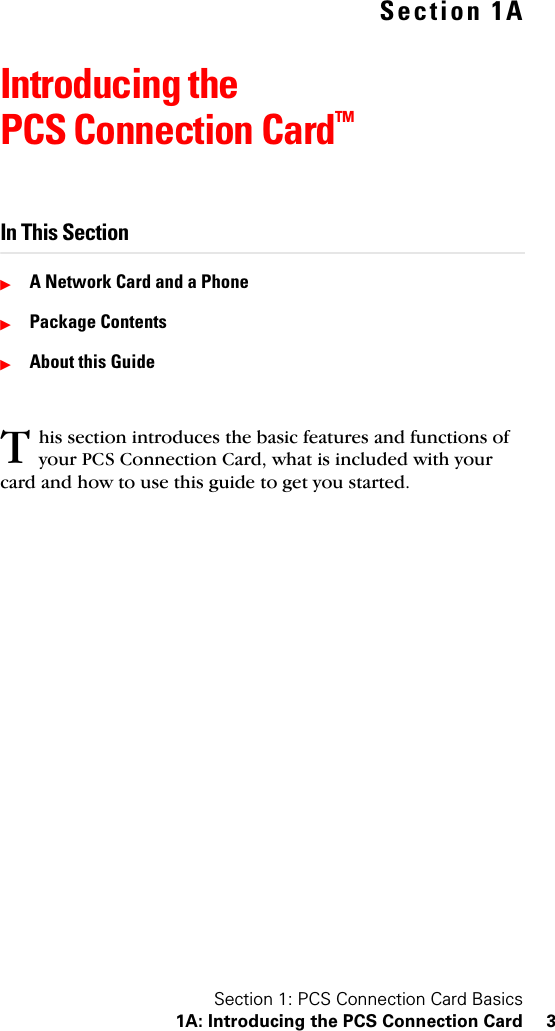 Section 1: PCS Connection Card Basics1A: Introducing the PCS Connection Card 3Section 1AIntroducing the PCS Connection CardTMIn This SectionᮣA Network Card and a PhoneᮣPackage ContentsᮣAbout this Guidehis section introduces the basic features and functions of your PCS Connection Card, what is included with your card and how to use this guide to get you started.T