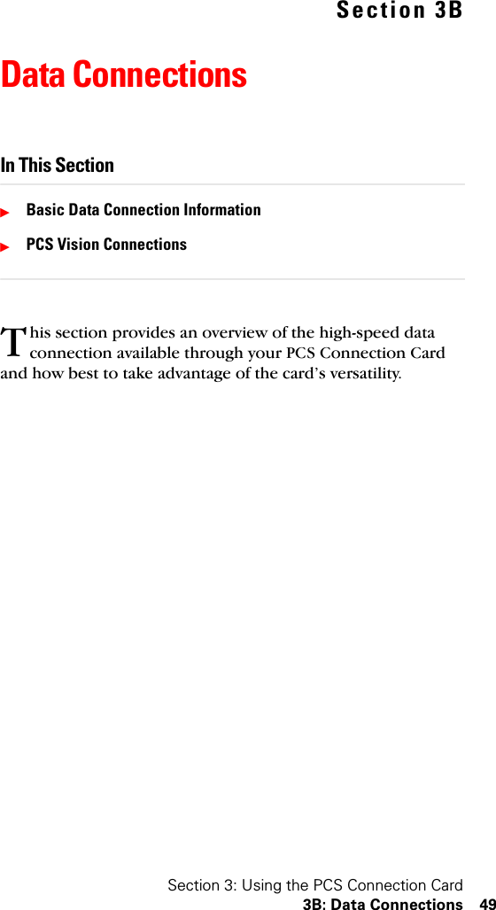 Section 3: Using the PCS Connection Card3B: Data Connections 49Section 3BData ConnectionsIn This SectionᮣBasic Data Connection InformationᮣPCS Vision Connectionshis section provides an overview of the high-speed data connection available through your PCS Connection Card and how best to take advantage of the card’s versatility.T