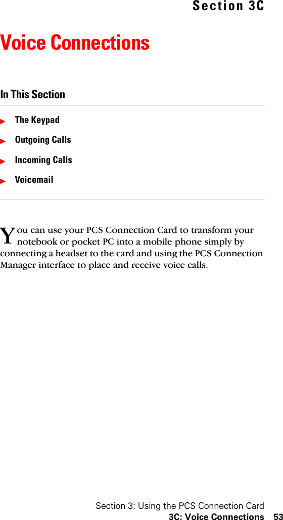 Section 3: Using the PCS Connection Card3C: Voice Connections 53Section 3CVoice ConnectionsIn This SectionᮣThe KeypadᮣOutgoing CallsᮣIncoming CallsᮣVoicemailou can use your PCS Connection Card to transform your notebook or pocket PC into a mobile phone simply by connecting a headset to the card and using the PCS Connection Manager interface to place and receive voice calls.Y
