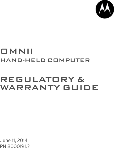 OMNIIHAND-HELD COMPUTERREGULATORY &amp; WARRANTY GUIDEJune 11, 2014PN 8000191.?