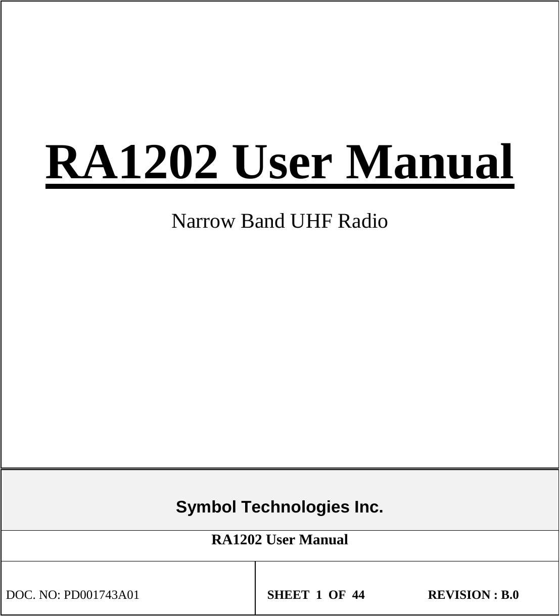       RA1202 User Manual Narrow Band UHF Radio  Symbol Technologies Inc. RA1202 User Manual   DOC. NO: PD001743A01   SHEET  1  OF  44                    REVISION : B.0  