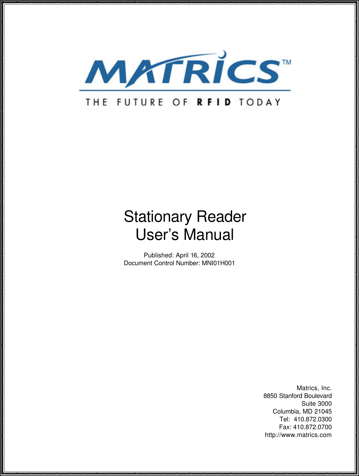              Stationary Reader User’s Manual  Published: April 16, 2002 Document Control Number: MNI01H001                Matrics, Inc. 8850 Stanford Boulevard Suite 3000 Columbia, MD 21045 Tel:  410.872.0300  Fax: 410.872.0700  http://www.matrics.com 