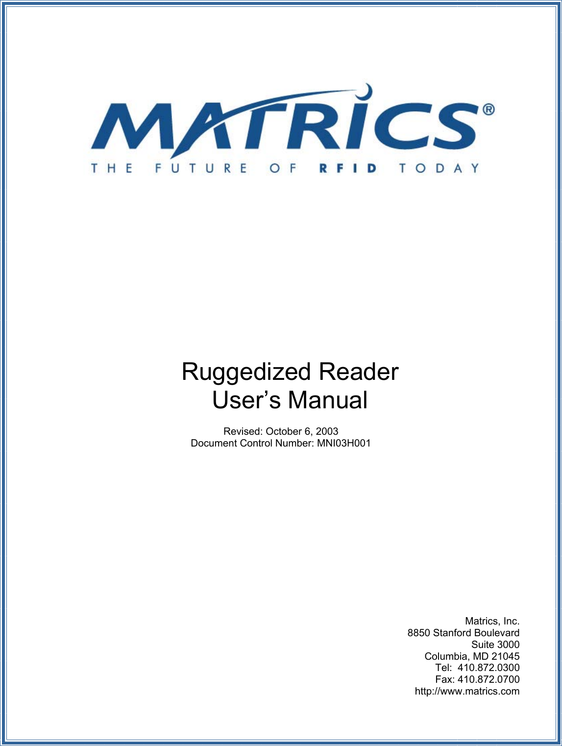              Ruggedized Reader User’s Manual  Revised: October 6, 2003 Document Control Number: MNI03H001               Matrics, Inc. 8850 Stanford Boulevard Suite 3000 Columbia, MD 21045 Tel:  410.872.0300  Fax: 410.872.0700  http://www.matrics.com 