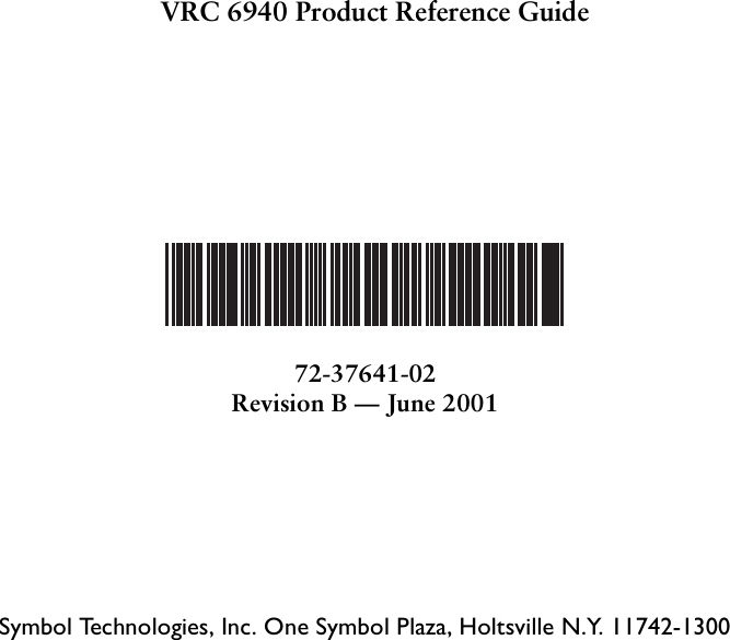 272-37641-02Revision B — June 2001Symbol Technologies, Inc. One Symbol Plaza, Holtsville N.Y. 11742-1300VRC 6940 Product Reference Guide
