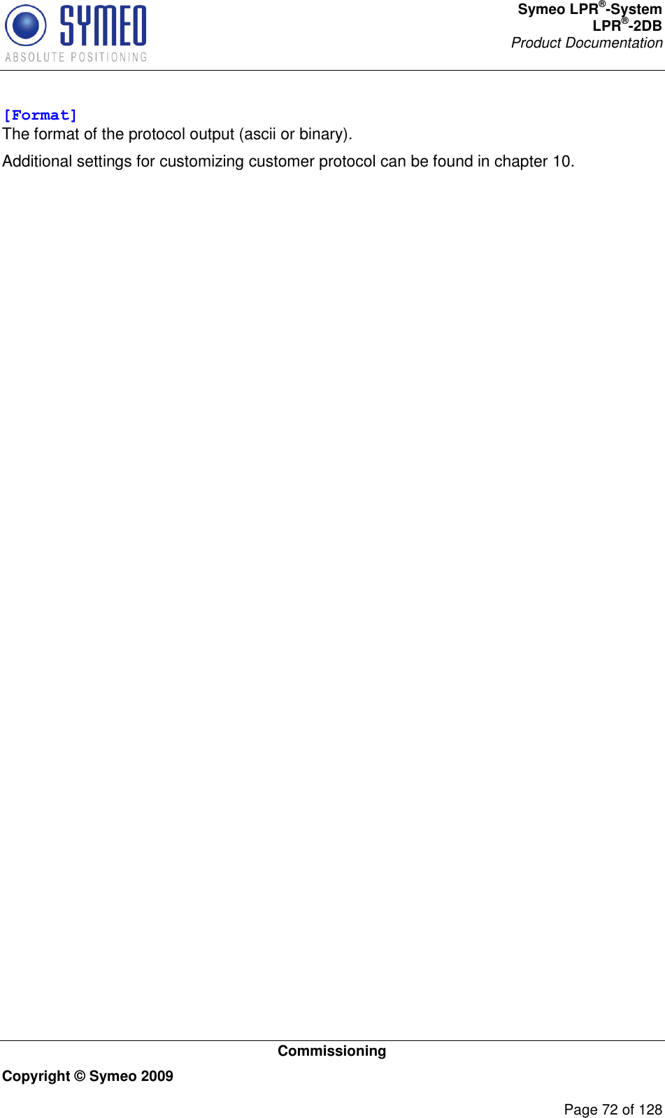 Symeo LPR®-System LPR®-2DB       Product Documentation   Commissioning Copyright © Symeo 2009          Page 72 of 128 [Format] The format of the protocol output (ascii or binary). Additional settings for customizing customer protocol can be found in chapter 10.     