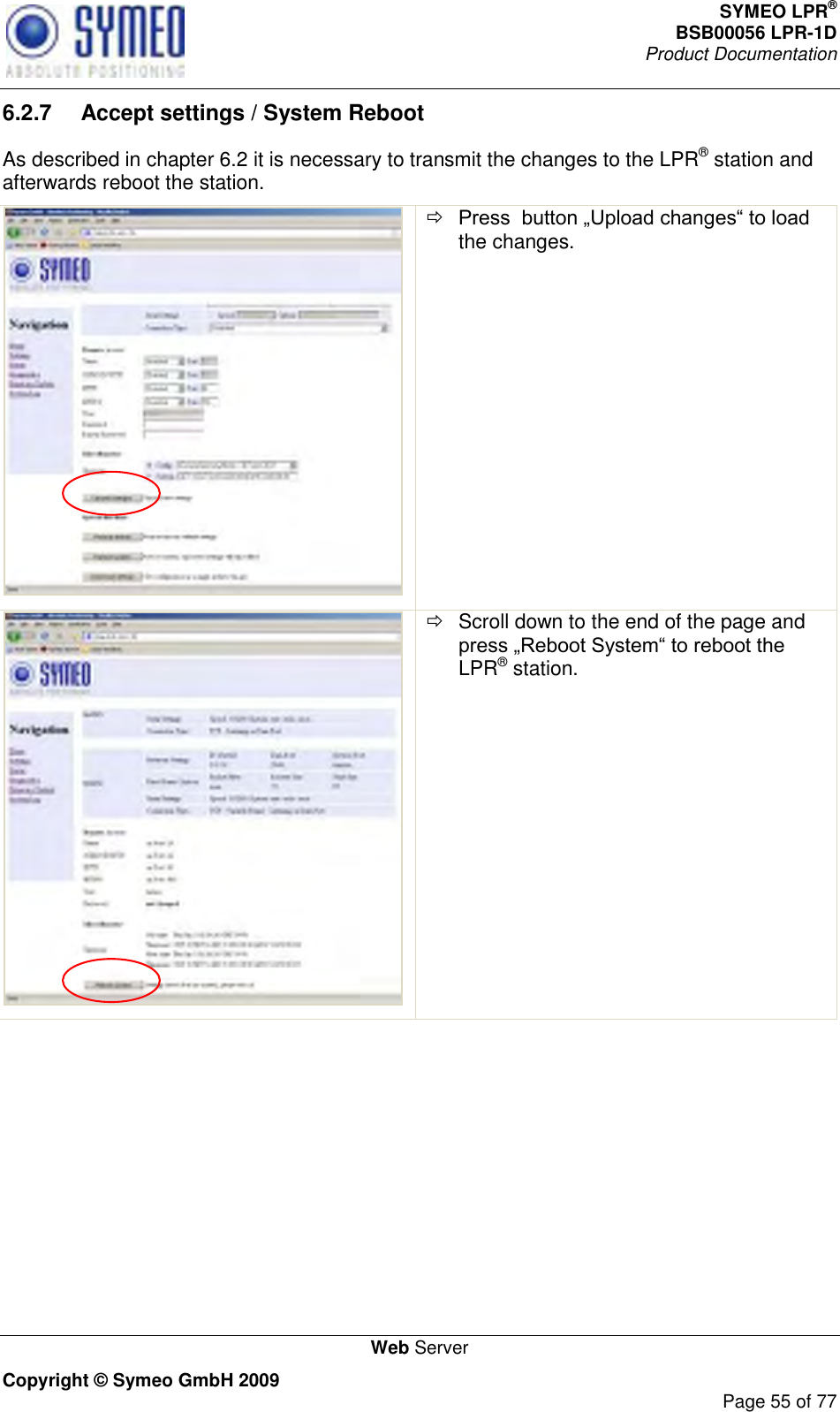 SYMEO LPR® BSB00056 LPR-1D  Product Documentation   Web Server Copyright © Symeo GmbH 2009     Page 55 of 77 6.2.7  Accept settings / System Reboot As described in chapter 6.2 it is necessary to transmit the changes to the LPR® station and afterwards reboot the station.    the changes.     Scroll down to the end of the page and LPR® station.   