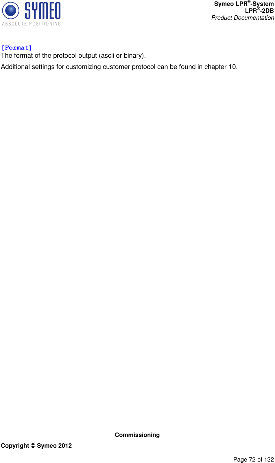 Symeo LPR®-System LPR®-2DB       Product Documentation   Commissioning Copyright © Symeo 2012          Page 72 of 132 [Format] The format of the protocol output (ascii or binary). Additional settings for customizing customer protocol can be found in chapter 10.     