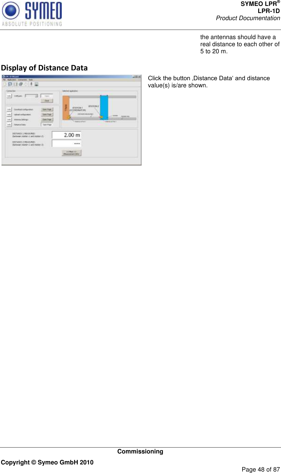SYMEO LPR® LPR-1D Product Documentation   Commissioning Copyright © Symeo GmbH 2010     Page 48 of 87 the antennas should have a real distance to each other of 5 to 20 m. Display of Distance Data  value(s) is/are shown.      