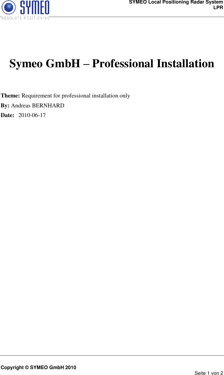 SYMEO Local Positioning Radar System LPR    Copyright © SYMEO GmbH 2010     Seite 1 von 2   Symeo GmbH – Professional Installation   Theme: Requirement for professional installation only By: Andreas BERNHARD     Date:  2010-06-17        