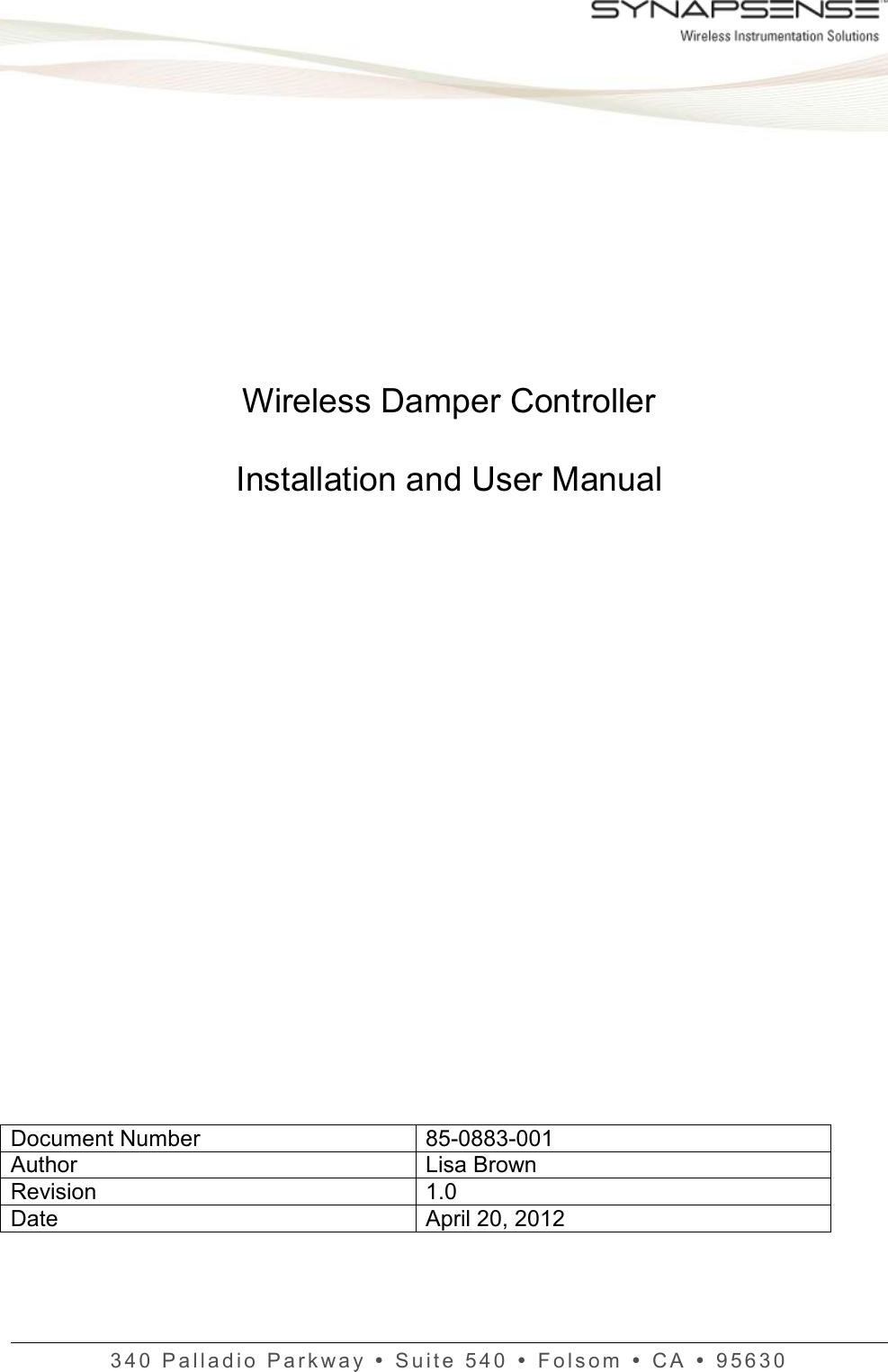    3 4 0   P a l l a d i o   P a r k w a y     S u i t e   5 4 0     F o l s o m     C A    95630            Wireless Damper Controller  Installation and User Manual                      Document Number  85-0883-001 Author  Lisa Brown Revision  1.0 Date  April 20, 2012 