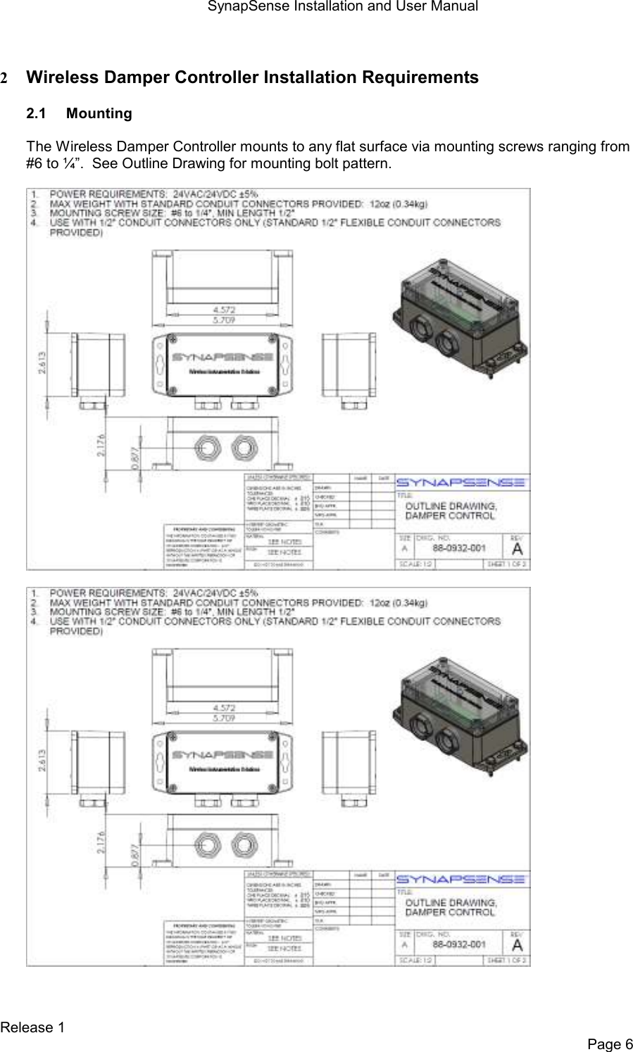 SynapSense Installation and User Manual   Release 1     Page 6  2 Wireless Damper Controller Installation Requirements  2.1  Mounting  The Wireless Damper Controller mounts to any flat surface via mounting screws ranging from #6 to &frac14;&rdquo;.  See Outline Drawing for mounting bolt pattern.     
