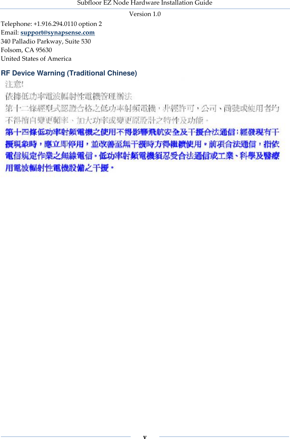 Subfloor EZ Node Hardware Installation Guide Version 1.0 v Telephone: +1.916.294.0110 option 2 Email: support@synapsense.com 340 Palladio Parkway, Suite 530 Folsom, CA 95630 United States of America RF Device Warning (Traditional Chinese)