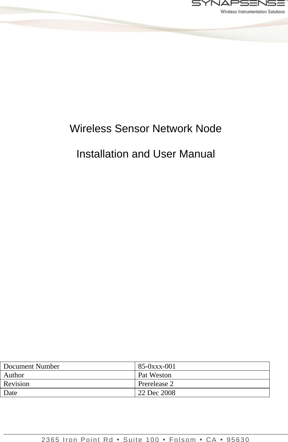   2365 Iron Point Rd y Suite 100 y Folsom y CA y 95630            Wireless Sensor Network Node  Installation and User Manual                      Document Number  85-0xxx-001 Author Pat Weston Revision Prerelease 2 Date  22 Dec 2008 