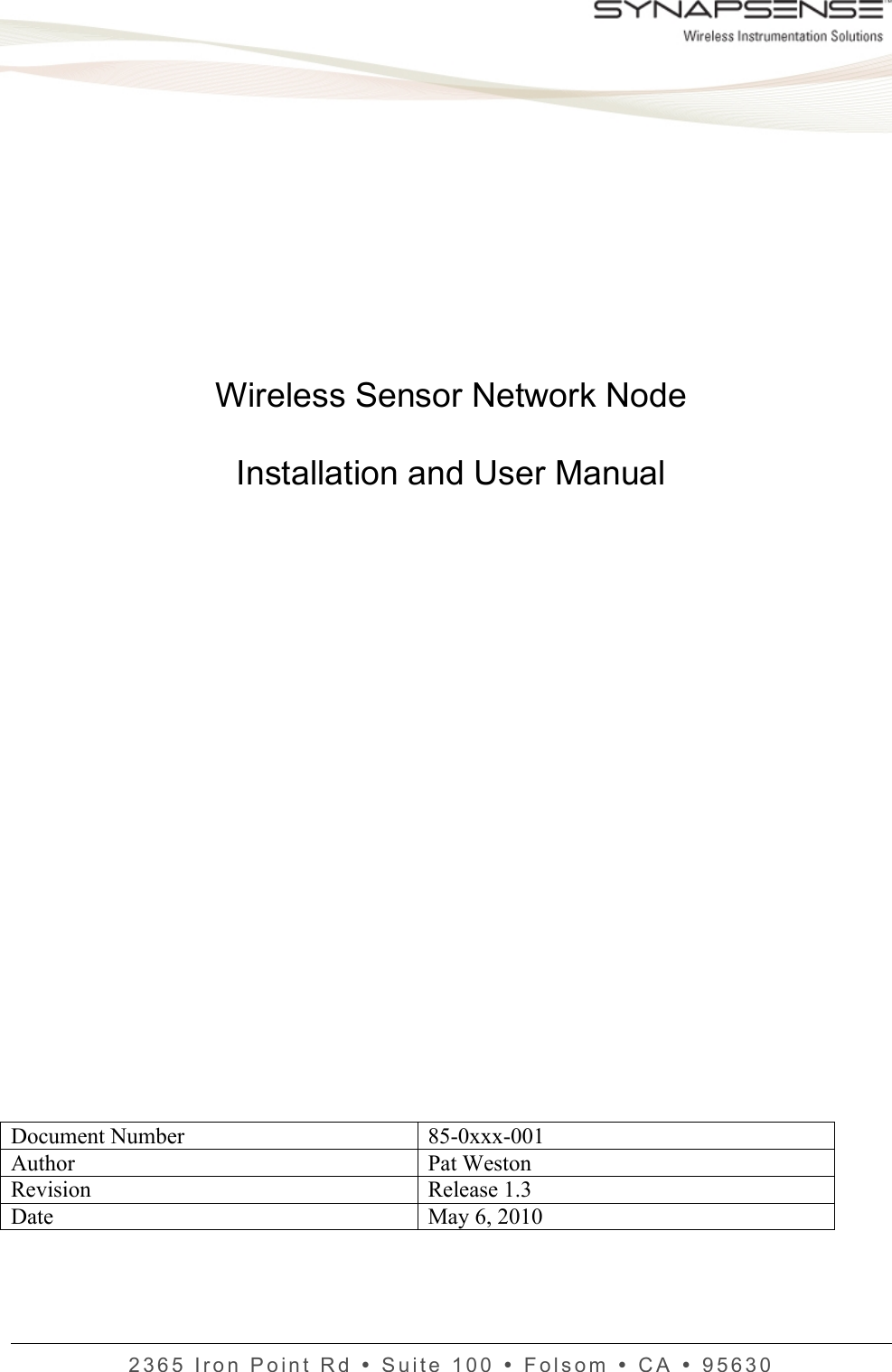    2365 Iron Point Rd  Suite 100  Folsom  CA  95630            Wireless Sensor Network Node  Installation and User Manual                      Document Number 85-0xxx-001 Author Pat Weston Revision Release 1.3 Date May 6, 2010 