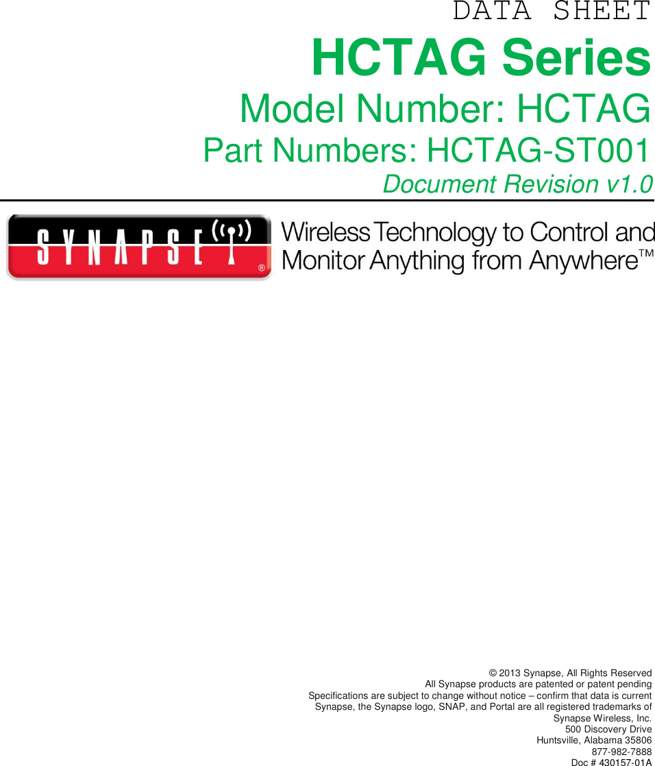 DATA SHEETHCTAG SeriesModel Number: HCTAGPart Numbers: HCTAG-ST001Document Revision v1.0© 2013 Synapse, All Rights ReservedAll Synapse products are patented or patent pendingSpecifications are subject to change without notice – confirm that data is currentSynapse, the Synapse logo, SNAP, and Portal are all registered trademarks ofSynapse Wireless, Inc.500 Discovery DriveHuntsville, Alabama 35806877-982-7888Doc # 430157-01A