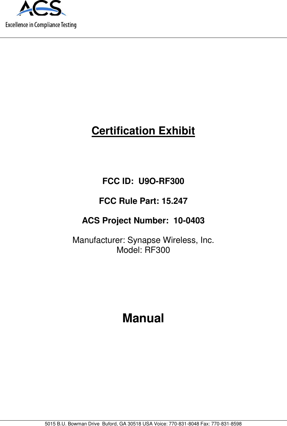 5015 B.U. Bowman Drive Buford, GA 30518 USA Voice: 770-831-8048 Fax: 770-831-8598Certification ExhibitFCC ID: U9O-RF300FCC Rule Part: 15.247ACS Project Number: 10-0403Manufacturer: Synapse Wireless, Inc.Model: RF300Manual