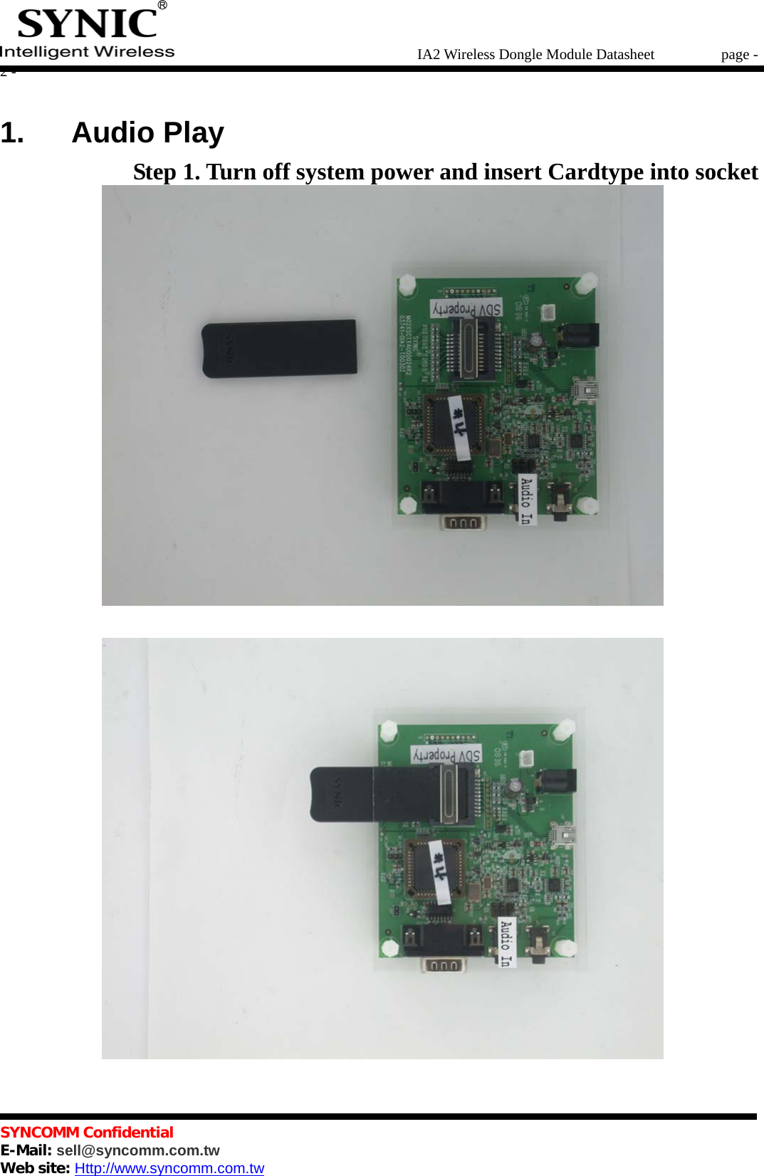   IA2 Wireless Dongle Module Datasheet       page - 2 -   SYNCOMM Confidential     E-Mail: sell@syncomm.com.tw Web site: Http://www.syncomm.com.tw      1.   Audio Play                Step 1. Turn off system power and insert Cardtype into socket   