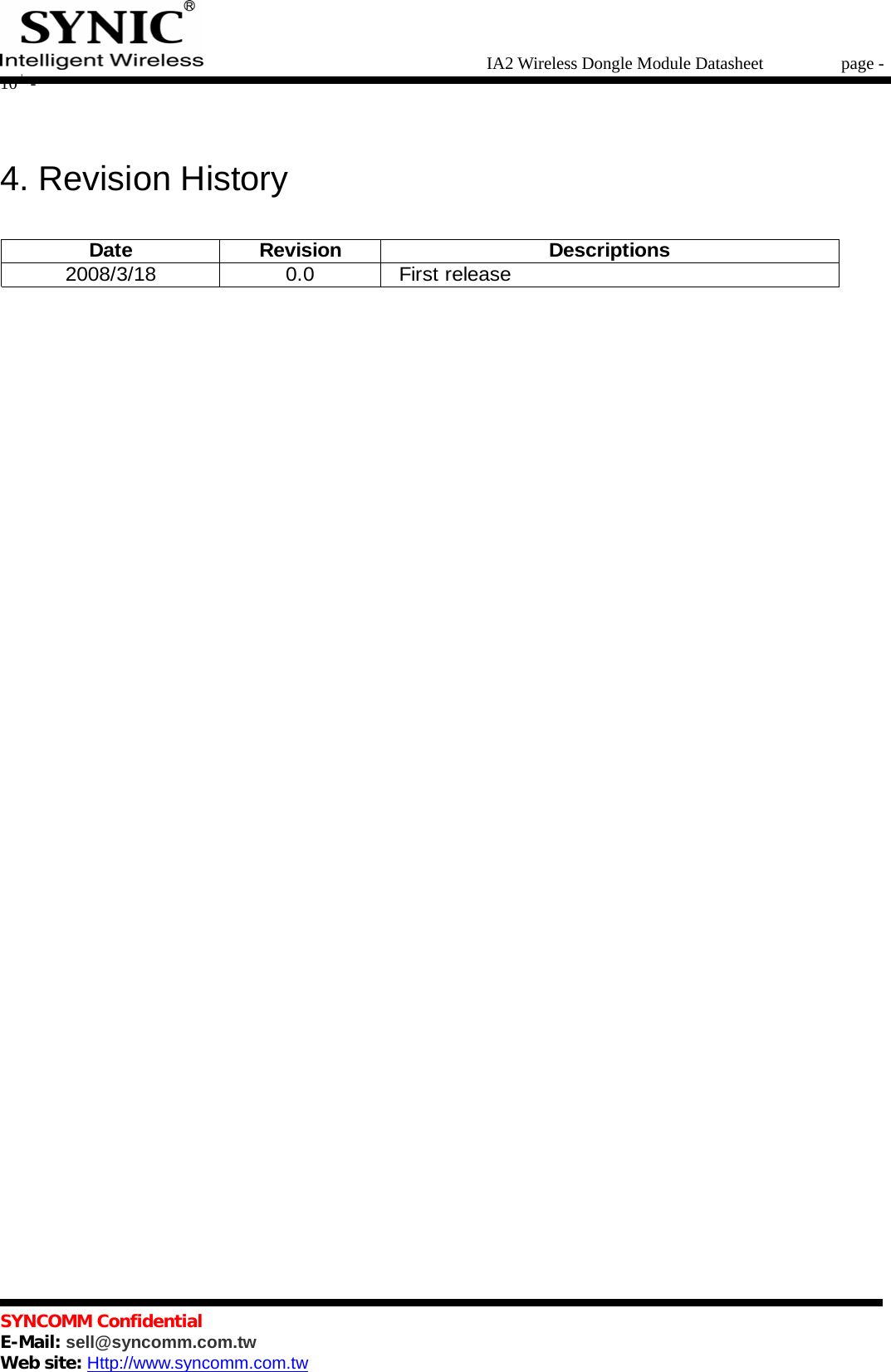   IA2 Wireless Dongle Module Datasheet       page - 10 -   SYNCOMM Confidential     E-Mail: sell@syncomm.com.tw Web site: Http://www.syncomm.com.tw       4. Revision History   Date Revision Descriptions2008/3/18 0.0 First release