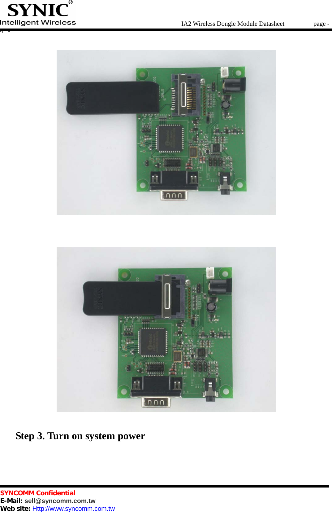   IA2 Wireless Dongle Module Datasheet       page - 4 -   SYNCOMM Confidential     E-Mail: sell@syncomm.com.tw Web site: Http://www.syncomm.com.tw             Step 3. Turn on system power  