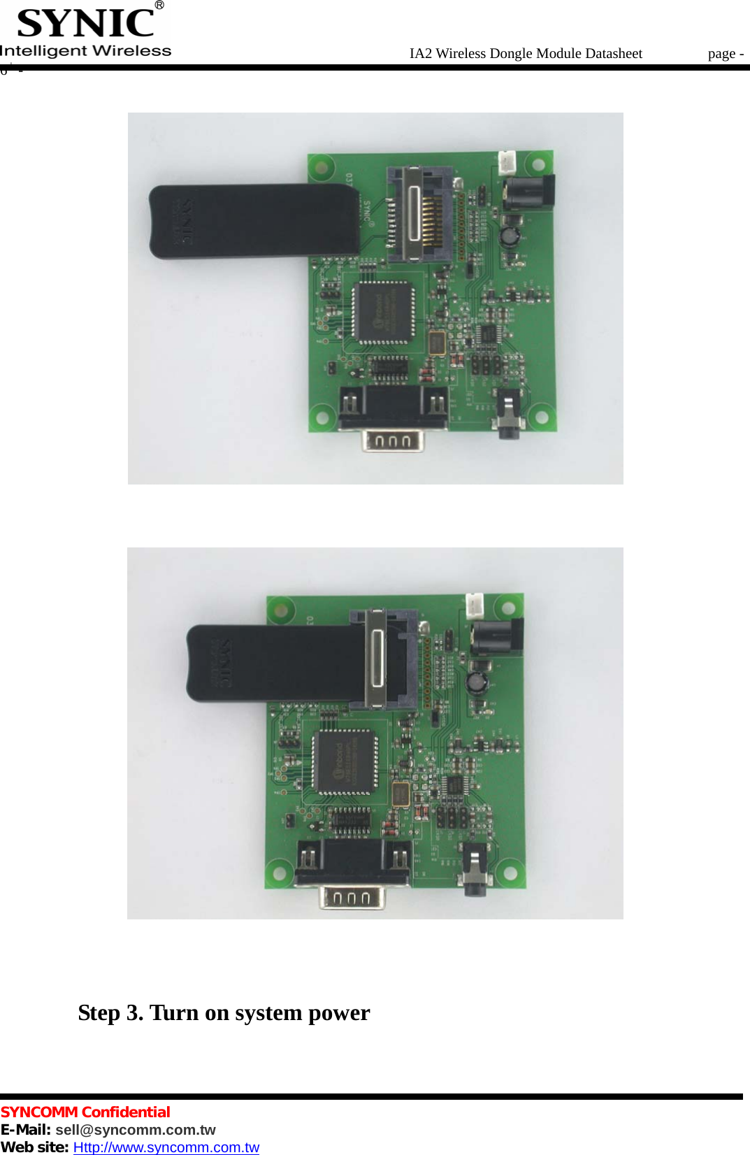   IA2 Wireless Dongle Module Datasheet       page - 6 -   SYNCOMM Confidential     E-Mail: sell@syncomm.com.tw Web site: Http://www.syncomm.com.tw                Step 3. Turn on system power  