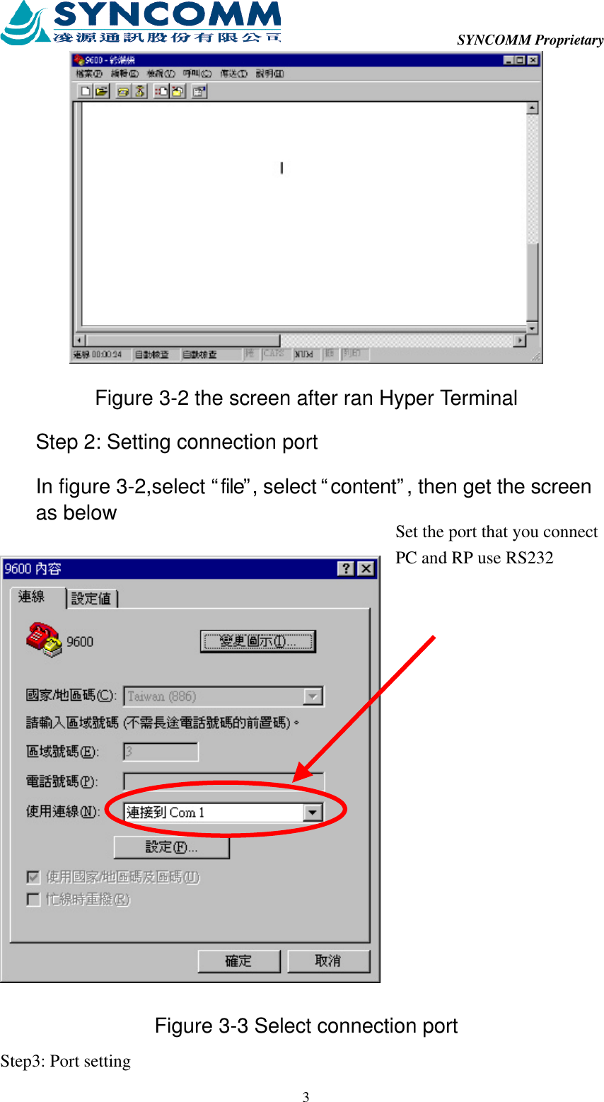  SYNCOMM Proprietary  3 Figure 3-2 the screen after ran Hyper Terminal Step 2: Setting connection port In figure 3-2,select “file”, select “content”, then get the screen as below  Figure 3-3 Select connection port Step3: Port setting Set the port that you connect PC and RP use RS232 