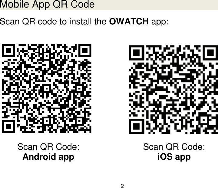  2  Mobile App QR Code Scan QR code to install the OWATCH app:       Scan QR Code:  Android app Scan QR Code:  iOS app  