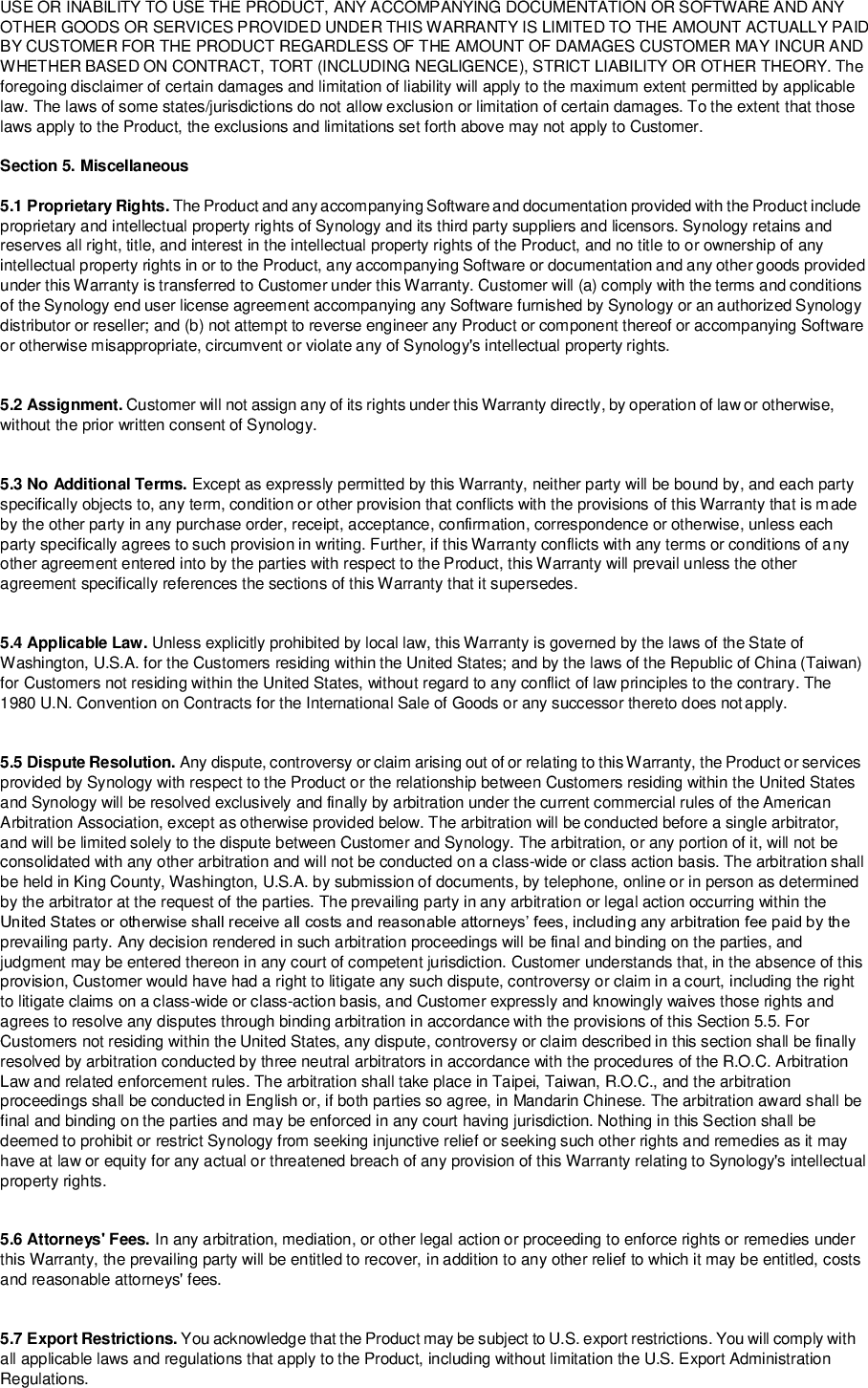   5.8 Severability. If any provision of this Warranty is held by a court of competent jurisdiction to be invalid, illegal, or unenforceable, the remainder of this Warranty will remain in full force and effect.  5.9 Entire Agreement. This Warranty constitutes the entire agreement, and supersedes any and all prior agreements, between Synology and Customer related to the subject matter hereof. No amendment, modification or waiver of any of the provisions of this Warranty will be valid unless set forth in a written instrument signed by the party to be bound thereby. 