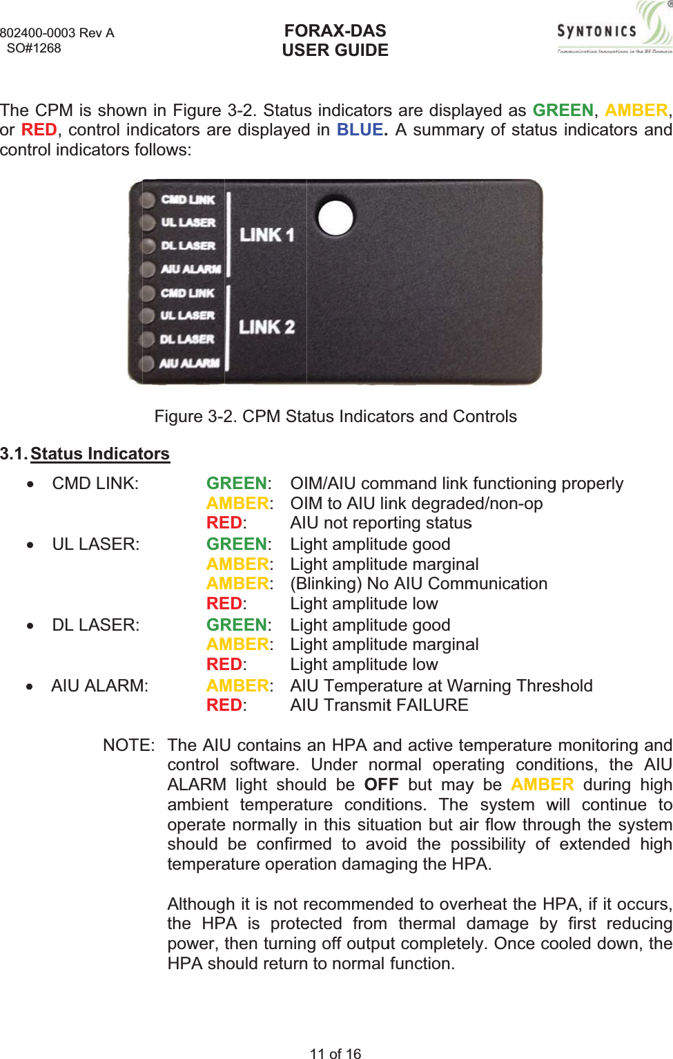 802400-00  SO#1268The CPor RED,control i3.1. StatxCxUxDxA003 Rev A 8M is shown, control indndicators fotus IndicatCMD LINK: UL LASER: DL LASER: AIU ALARMNOTEn in Figure dicators areollows:Figure 3-2torsGRAMREGRAMAMREGRAMREM:AMREE: The AIUcontrolALARMambientoperateshouldtemperaAlthougthe HPpower,HPA shFOUS3-2. Statuse displayed2. CPM StaREEN: OIMBER: OIED: AIREEN: LigMBER: LigMBER: (BED: LigREEN: LigMBER: LigED: LigMBER: AIED: AIU contains software.M light shout temperate normally ibe confirmature operah it is not rPA is protethen turninould returnORAX-DASER GUIDE11 of 16 s indicatorsd in BLUE.atus IndicatM/AIU comM to AIU linU not reporght amplitudght amplitudlinking) No ght amplitudght amplitudght amplitudght amplitudU TemperaU Transmitan HPA anUnder noruld be OFture conditn this situamed to avoation damagrecommendected from g off outpun to normal s are displaA summartors and Command link nk degraderting statusde good de margina AIU Commde low de good de marginade low ature at Wat FAILUREnd active termal operaFbut maytions. The ation but aioid the posging the HPded to overthermaldut completefunction.ayed as GRry of statusontrols functioninged/non-opsalmunicationalarning Thresemperatureating condy be AMBEsystem wir flow throussibility of PA.rheat the Hdamage byly. Once coREEN,AMBs indicatorsg properly sholdmonitoringitions, the ER during will continuugh the syextendedHPA, if it ocy first reduooled downBER,s and g and AIUhigh ue to stemhigh curs,ucing n, the 