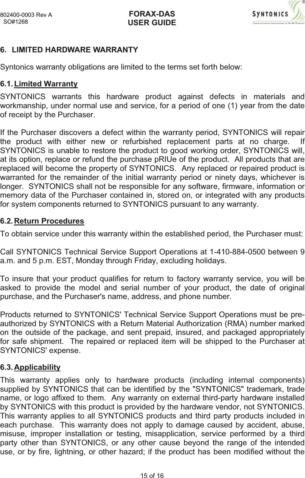 802400-00  SO#12686. LIMISyntonic6.1. LimSYNTONworkmaof receipIf the Puthe proSYNTONat its opreplacedwarrantelonger.memoryfor syste6.2. RetuTo obtaiCall SYNa.m. andTo insurasked topurchasProductsauthorizon the ofor safe SYNTON6.3. AppThis wasuppliedname,oby SYNTThis waeach pumisuse,party otuse, or 003 Rev A 8TED HARDcs warrantyited WarraNICS warnship, undept by the Puurchaser diduct with NICS is untion, replacd will becomed for the rSYNTONICy data of them componurn Procedin service uNTONICS Td 5 p.m. ESre that youo provide te, and the s returned zed by SYNoutside of tshipment. NICS&apos; expeplicability arranty appd by SYNTOor logo affixTONICS wirranty applurchase.  Timproper her than Sby fire, lighDWARE WAy obligationsanty rants this er normal uurchaser.scovers a either newable to resce or refundme the propremainderCS shall noe Purchasenents returnduresunder this wTechnicalSST, Mondayr product qthe model Purchaser&apos;sto SYNTONNTONICSwthe packag The repaense. plies only ONICS thaxed to themith this prodies to all Shis warrantinstallationSYNTONICShtning, or oFOUSARRANTYs are limitehardwareuse and serdefect withw or refurstore the prd the purchperty of SYof the initiaot be respoer containened to SYNTwarranty witService Suy through Fqualifies forand serials name, adNICS&apos; Techwith a Reture, and senired or repto hardwat can be idm.  Any warduct is provSYNTONICSty does no or testingS, or any oother hazardORAX-DASER GUIDE15 of 16 d to the terproductrvice, for a hin the warrbished reproduct to goase pRIUeYNTONICS.al warrantynsible for ad in, storedTONICS puthin the estapport Operriday, exclur return to  number oddress, andhnical Servrn Material t prepaid, iplaced item are producdentified by rranty on exvided by theS products t apply to d, misapplicother caused; if the prorms set fortagainst dperiod of oranty periodplacementood workinge of the prod  Any replay period or any softwared on, or intursuant to aablished perations at 1uding holidafactory waof your pro phone numice SupporAuthorizatiinsured, an will be shcts (includithe &quot;SYNTxternal thire hardware  and third damage cacation, serve beyond toduct has h below: efects in one (1) yead, SYNTONparts at ng order, SYduct.  All praced or repninety daye, firmwareegrated witany warranteriod, the P-410-884-0ays.rranty servoduct, the dmber.rt Operationon (RMA) nnd packageipped to thing internaTONICS&quot; trrd-party harvendor, noparty produaused by avice perforthe range been modimaterials ar from the NICS will reno chargeYNTONICSroducts thaaired produys, whicheve, informatioth any prodty.Purchaserm0500 betwevice, you wdate of orins must benumber maed approprihe Purchasal componerademark,trdware instot SYNTONucts includeaccident, abmed by a of the intenfied withouanddateepair.  If S will, at are uct is ver is on or ducts must:een 9 ill be ginal pre-arkedatelyer at ents) trade talledNICS.ed in buse, thirdndedut the 