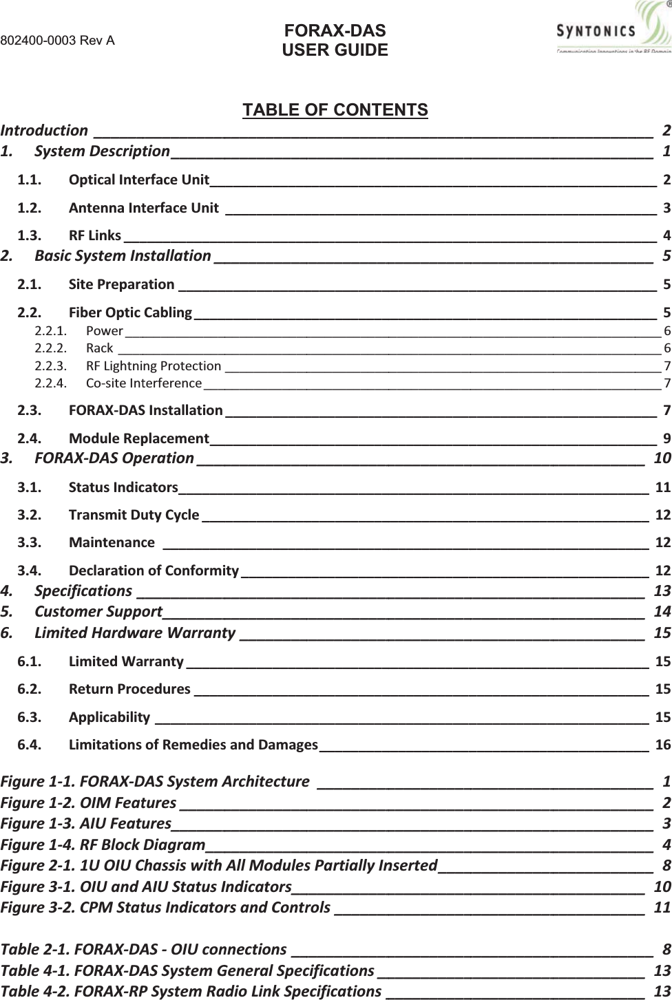 802400-00Introduc1.Syst1.1.1.2.1.3.2.Basi2.1.2.2.2.2.12.2.22.2.32.2.42.3.2.4.3.FOR3.1.3.2.3.3.3.4.4.Spec5.Cust6.Limi6.1.6.2.6.3.6.4.Figure1Figure1Figure1Figure1Figure2Figure3Figure3Table21Table41Table42003 Rev A tion ______temDescripOpticalInteAntennaIntRFLinks___icSystemInSitePreparaFiberOptic1.Power___2.Rack ____3.RFLightni4.CositeIntFORAXDASModuleRepRAXDASOpStatusIndicTransmitDuMaintenancDeclarationcifications_tomerSuppoitedHardwaLimitedWaReturnProcApplicabilitLimitations1.FORAXD2.OIMFeat3.AIUFeatu4.RFBlock1.1UOIUC1.OIUandA2.CPMStat1.FORAXDA1.FORAXDA2.FORAXRP___________tion_______erfaceUnit__terfaceUnit___________nstallation__ation______Cabling____________________________ngProtectionterference___SInstallationplacement__eration____cators______utyCycle___ce ________nofConformi___________ort________areWarrantrranty_____cedures____y_________ofRemediesDASSystemAtures______ures_______Diagram___ChassiswithAIUStatusItusIndicatorASOIUconASSystemGPSystemRaFOUSTABLE O_________________________________________________________________________________________________________________________________________________________________________________________________________________ity_____________________________ty____________________________________________sandDamageArchitecture______________________________AllModulesIndicators__rsandContrnnections__GeneralSpecdioLinkSpeORAX-DASER GUIDEOF CONTE_______________________________________________________________________________________________________________________________________________________________________________________________________________________________________________________________________________________es_________e __________________________________________sPartiallyIn___________rols__________________cifications__ecifications_ENTS ______________________________________________________________________________________________________________________________________________________________________________________________________________________________________________________________________________________________________________________________________________________nserted___________________________________________________________________________________________________________________________________________________________________________________________________________________________________________________________________________________________________________________________________________________________________________________________________________________________________________________________________________________________________________________________________________________________________________________________________________________________________________________________________________________________________________________________________________________________________________________________________________________________________________________________________________________________ 2___ 1___ 2___ 3___ 4___ 5___ 5___ 5____6____6____7____7___ 7___ 9__ 10__ 11__ 12__ 12__ 12__ 13__ 14__ 15__ 15__ 15__ 15__ 16___ 1___ 2___ 3___ 4___ 8__ 10__ 11___ 8__ 13__ 13