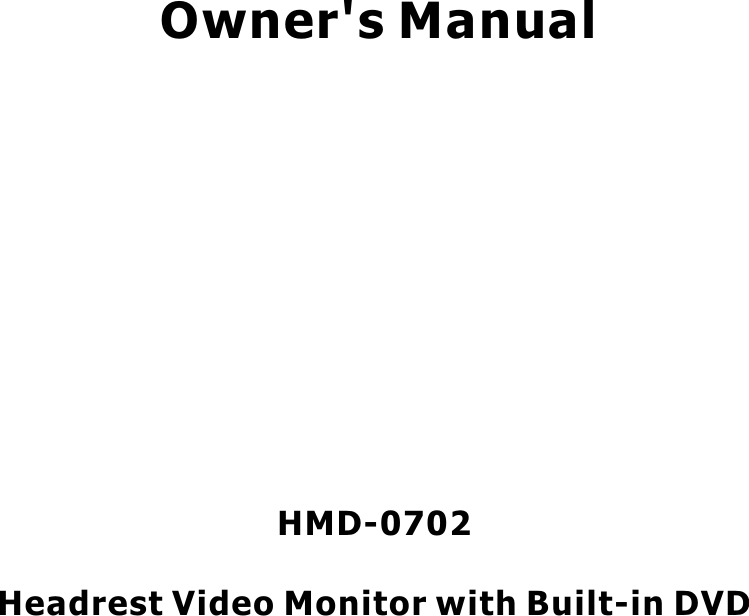 Owner&apos;s ManualHMD-0702Headrest Video Monitor with Built-in DVD 