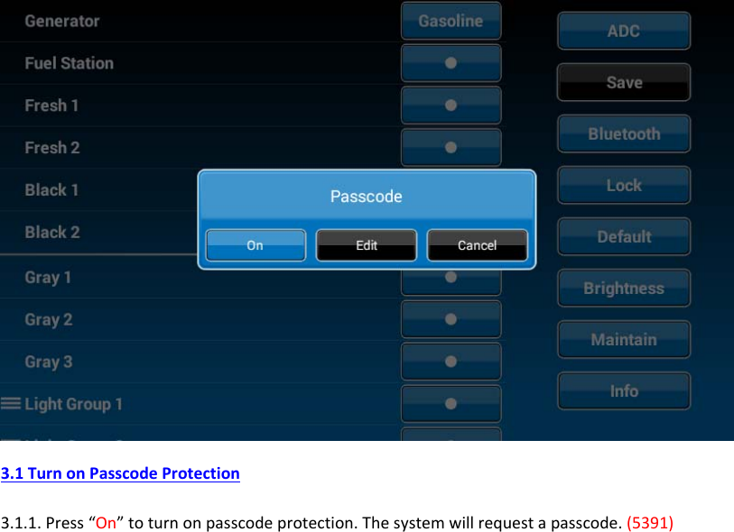    3.1TurnonPasscodeProtection3.1.1.Press“On”toturnonpasscodeprotection.Thesystemwillrequestapasscode.(5391)