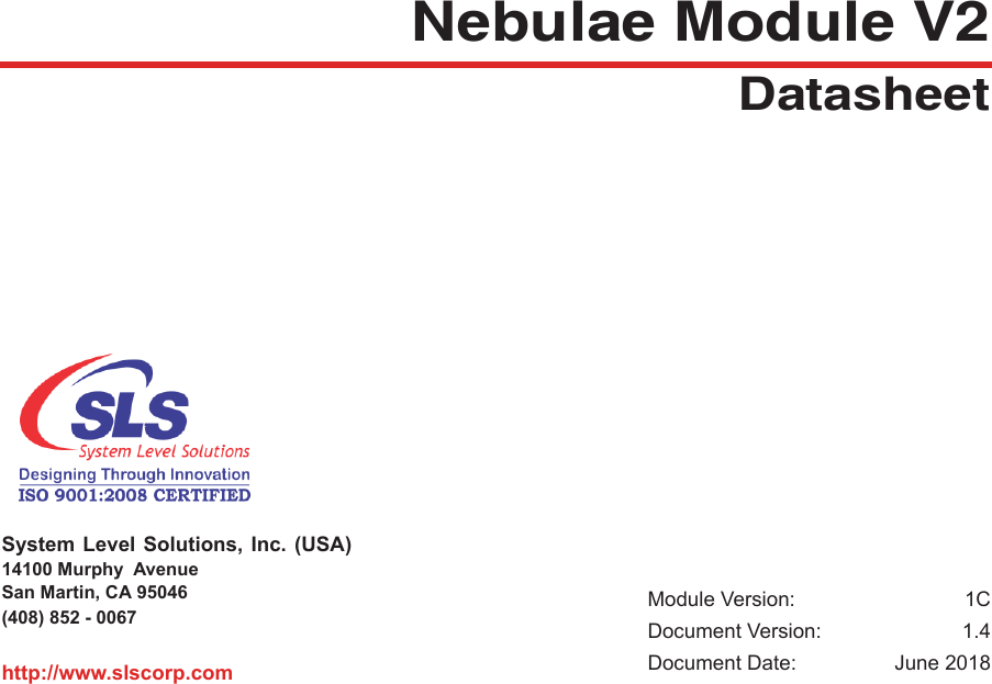 System Level Solutions, Inc. (USA) 14100 Murphy  AvenueSan Martin, CA 95046  (408) 852 - 0067http://www.slscorp.comModule Version:  1CDocument Version: 1.4Document Date:  June 2018Nebulae Module V2Datasheet