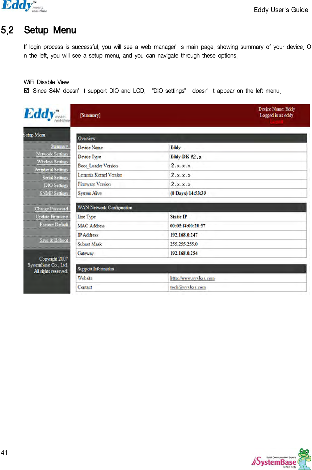                                                                   Eddy User&apos;s Guide   41 5.2 Setup  Menu If login process is  successful,  you will see  a web manager’s main  page, showing  summary of  your device.  On  the left,  you will see a setup menu, and you can navigate through these options.   WiFi Disable  View  Since S4M doesn’t support DIO and LCD,  ‚DIO settings‛  doesn’t  appear  on the  left menu.                    