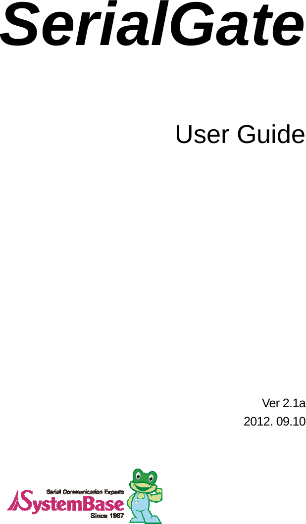    SerialGate   User Guide              Ver 2.1a 2012. 09.10 