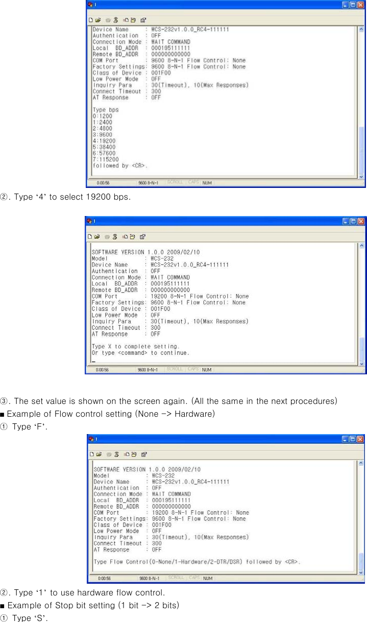  ②. Type ‘4’ to select 19200 bps.  ③. The set value is shown on the screen again. (All the same in the next procedures) ■ Example of Flow control setting (None -&gt; Hardware) ①  Type ‘F’.  ②. Type ‘1’ to use hardware flow control. ■ Example of Stop bit setting (1 bit -&gt; 2 bits) ①  Type ‘S’. 