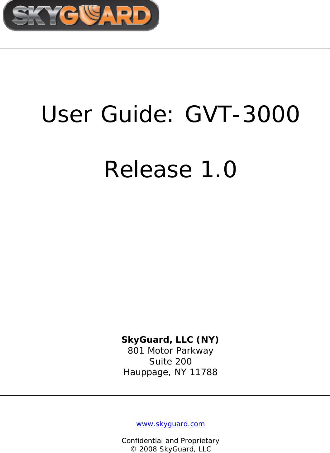                                      www.skyguard.com  Confidential and Proprietary © 2008 SkyGuard, LLC             User Guide: GVT-3000   Release 1.0                   SkyGuard, LLC (NY) 801 Motor Parkway Suite 200 Hauppage, NY 11788 
